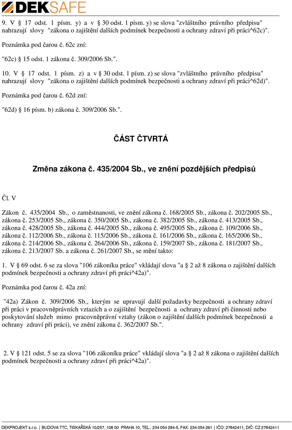 z) a v 30 odst. 1 písm. z) se slova "zvláštního právního předpisu" nahrazují slovy "zákona o zajištění dalších podmínek bezpečnosti a ochrany zdraví při práci^62d)". Poznámka pod čarou č.