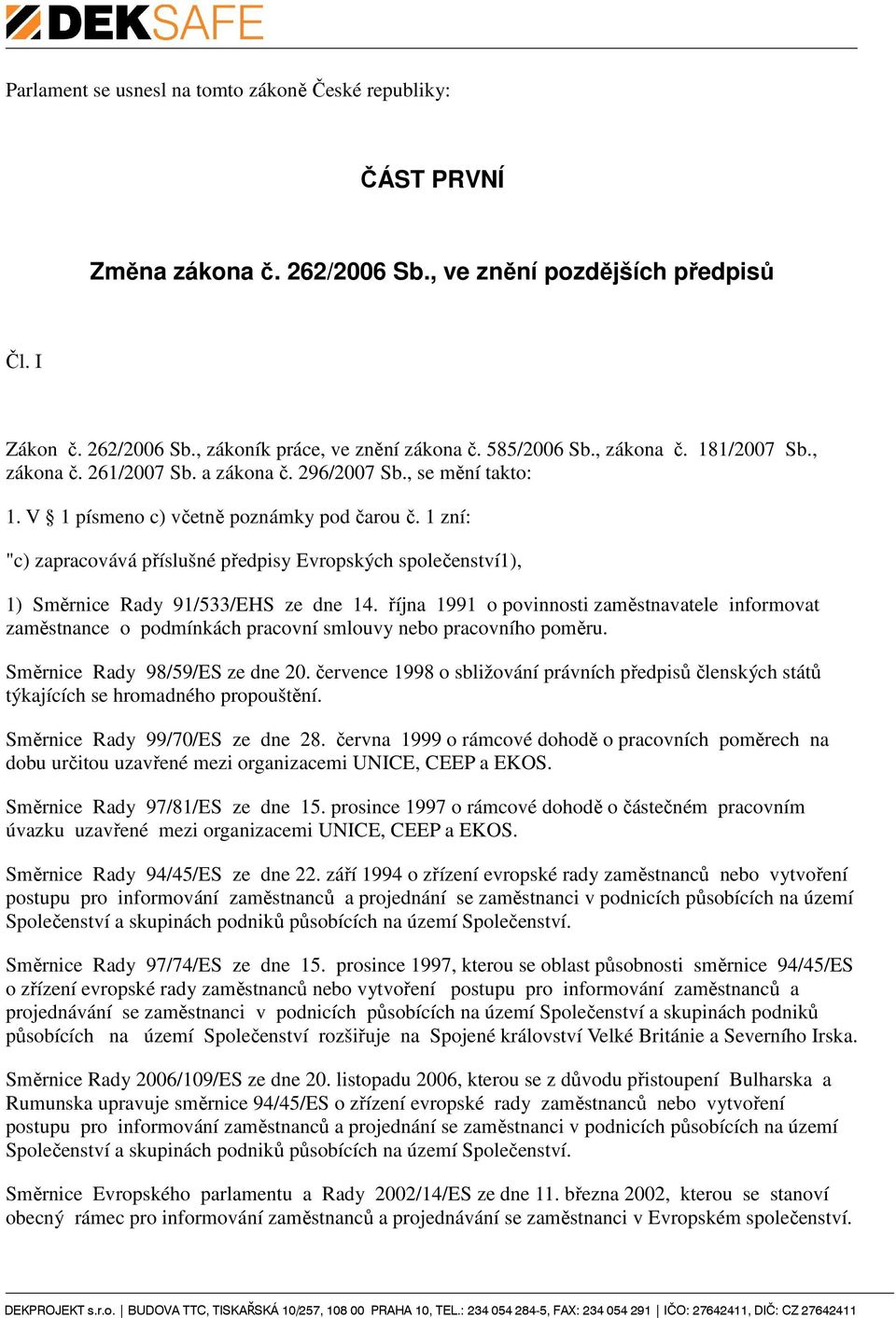 1 zní: "c) zapracovává příslušné předpisy Evropských společenství1), 1) Směrnice Rady 91/533/EHS ze dne 14.