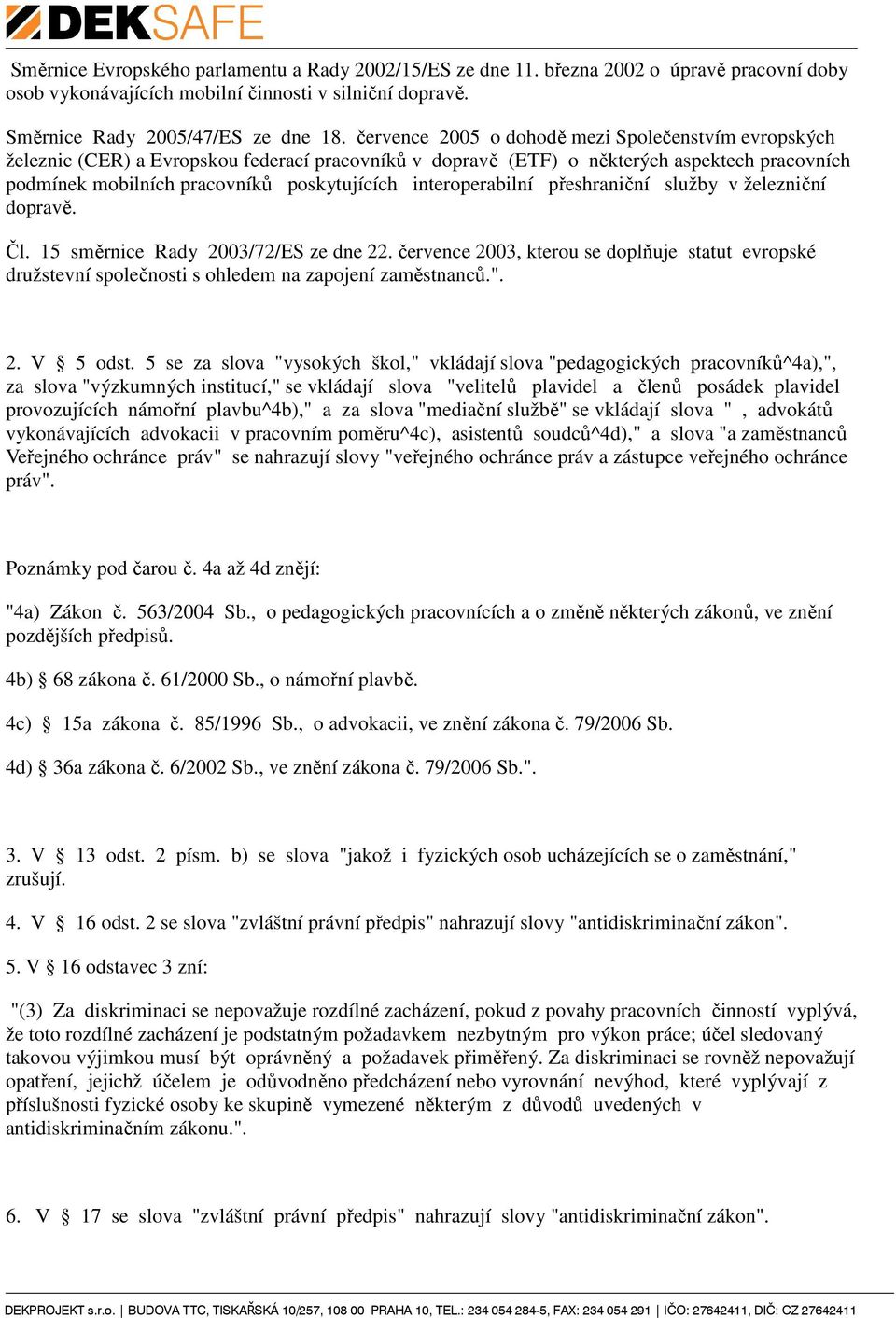 interoperabilní přeshraniční služby v železniční dopravě. Čl. 15 směrnice Rady 2003/72/ES ze dne 22.