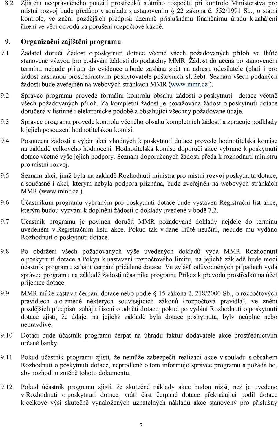 1 Žadatel doručí Žádost o poskytnutí dotace včetně všech požadovaných příloh ve lhůtě stanovené výzvou pro podávání žádostí do podatelny MMR.