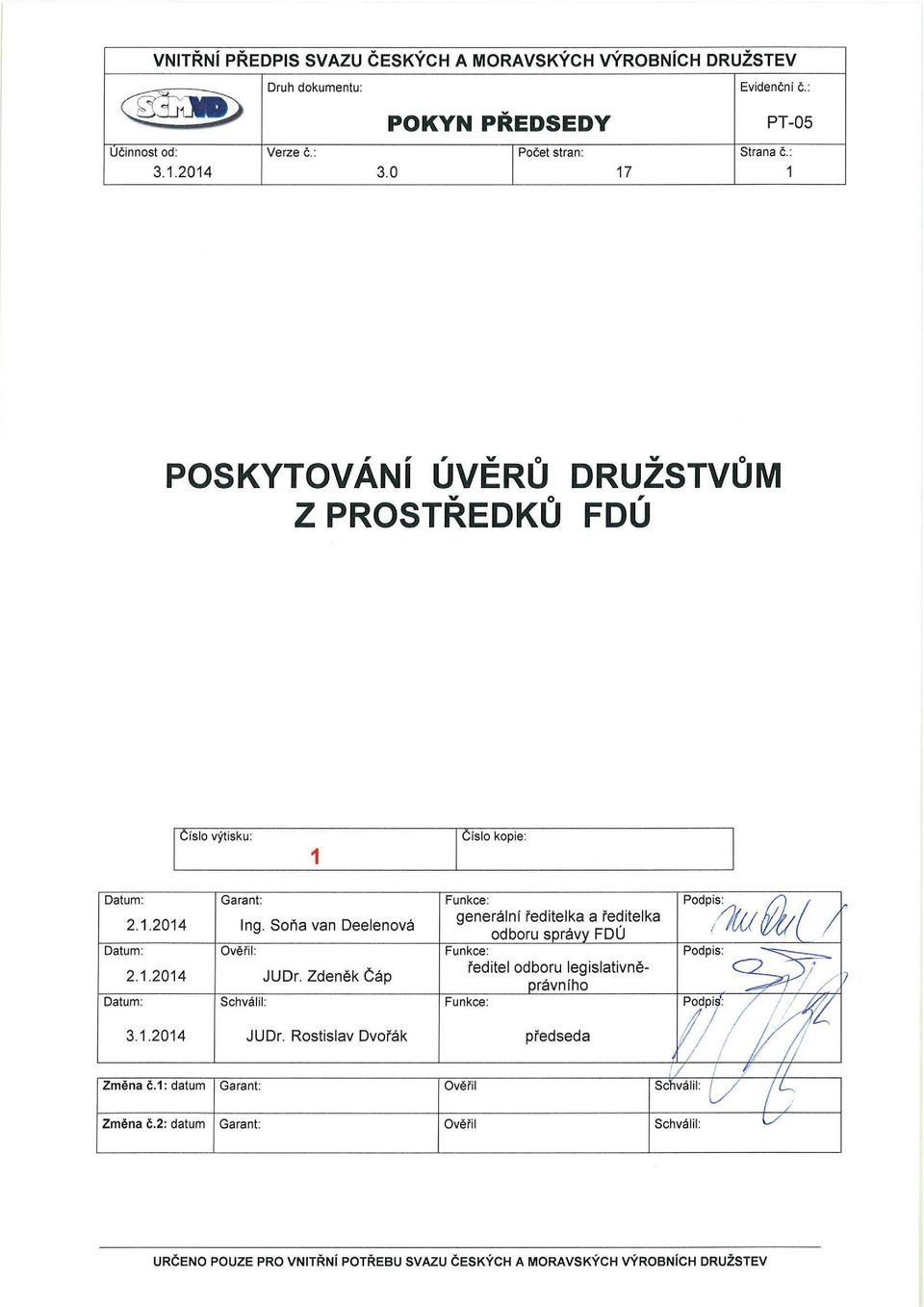 Soňa van Deelenová generální ředitelka a ředitelka odboru správy FDÚ Datum: Ověřil: Funkce: Podpis: 2.1.2014 JUDr.