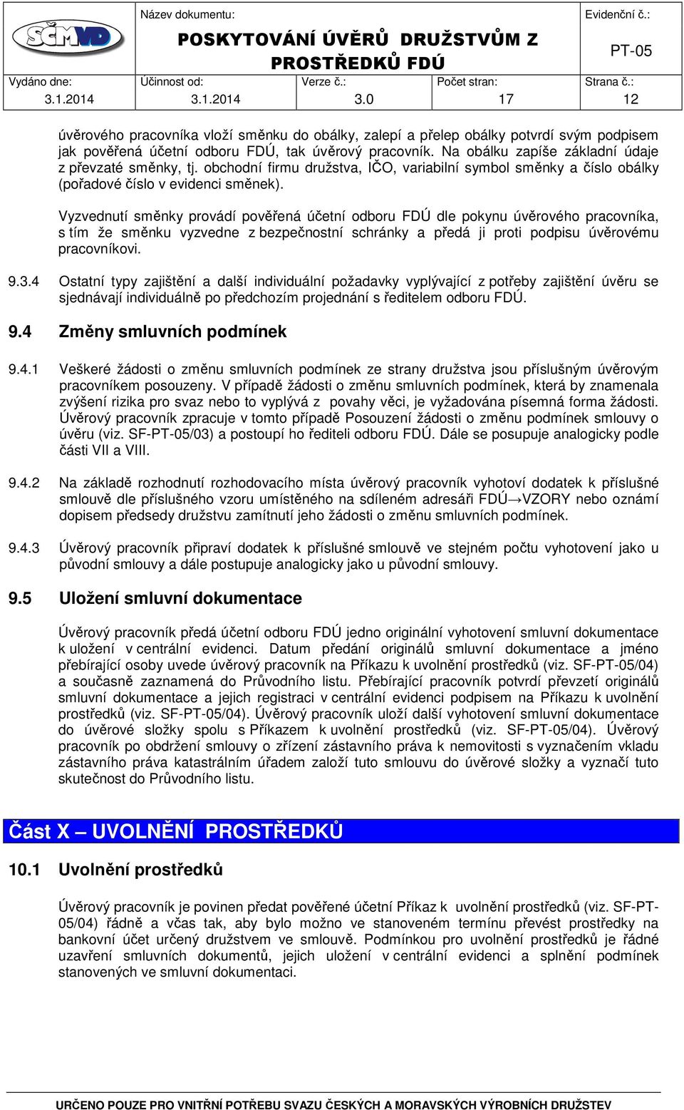 Vyzvednutí směnky provádí pověřená účetní odboru FDÚ dle pokynu úvěrového pracovníka, s tím že směnku vyzvedne z bezpečnostní schránky a předá ji proti podpisu úvěrovému pracovníkovi. 9.3.