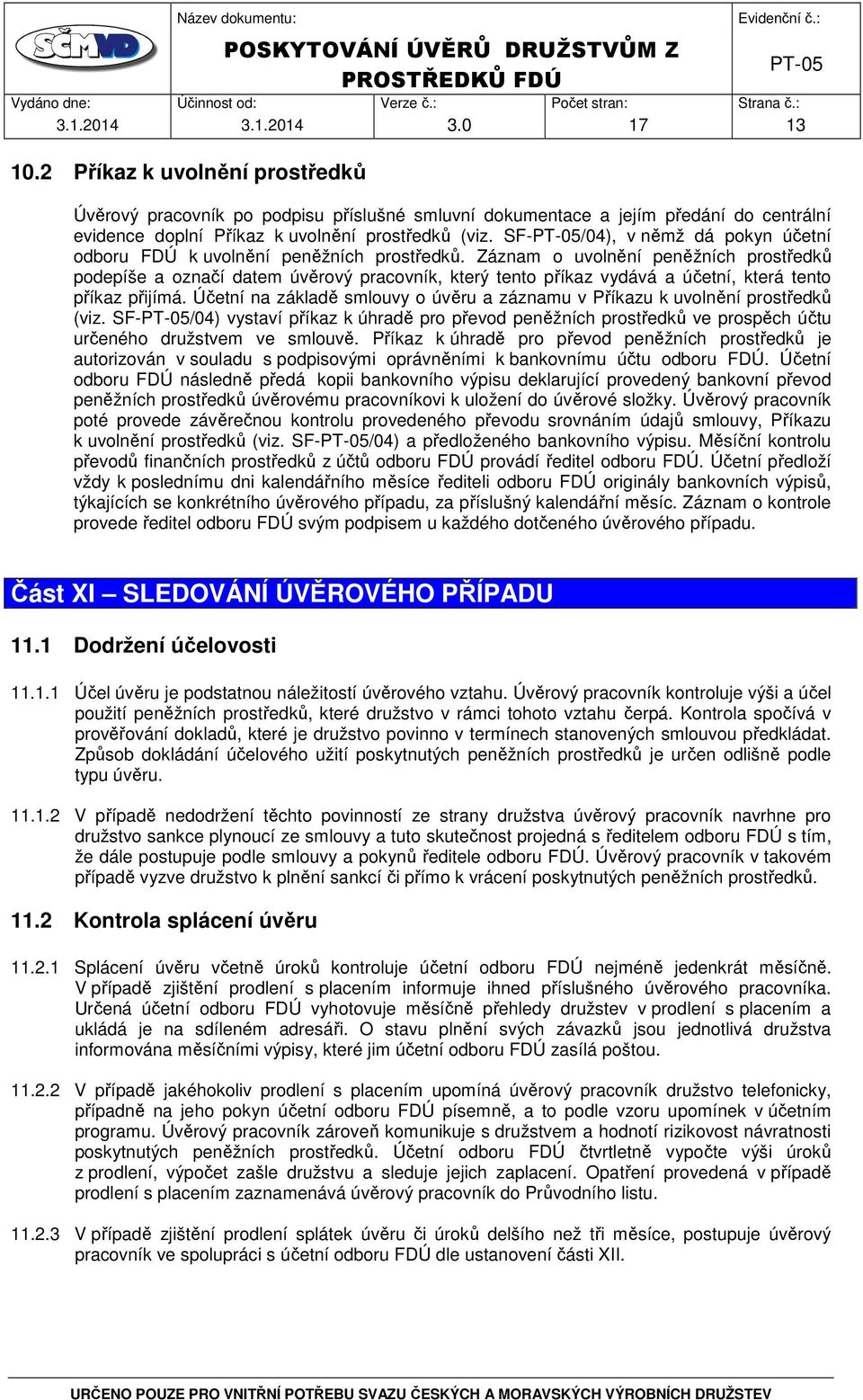 Záznam o uvolnění peněžních prostředků podepíše a označí datem úvěrový pracovník, který tento příkaz vydává a účetní, která tento příkaz přijímá.