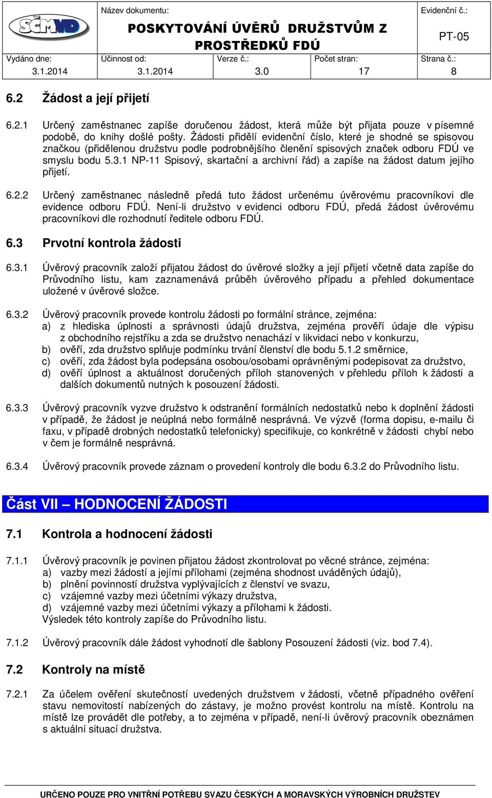 1 NP-11 Spisový, skartační a archivní řád) a zapíše na žádost datum jejího přijetí. 6.2.2 Určený zaměstnanec následně předá tuto žádost určenému úvěrovému pracovníkovi dle evidence odboru FDÚ.