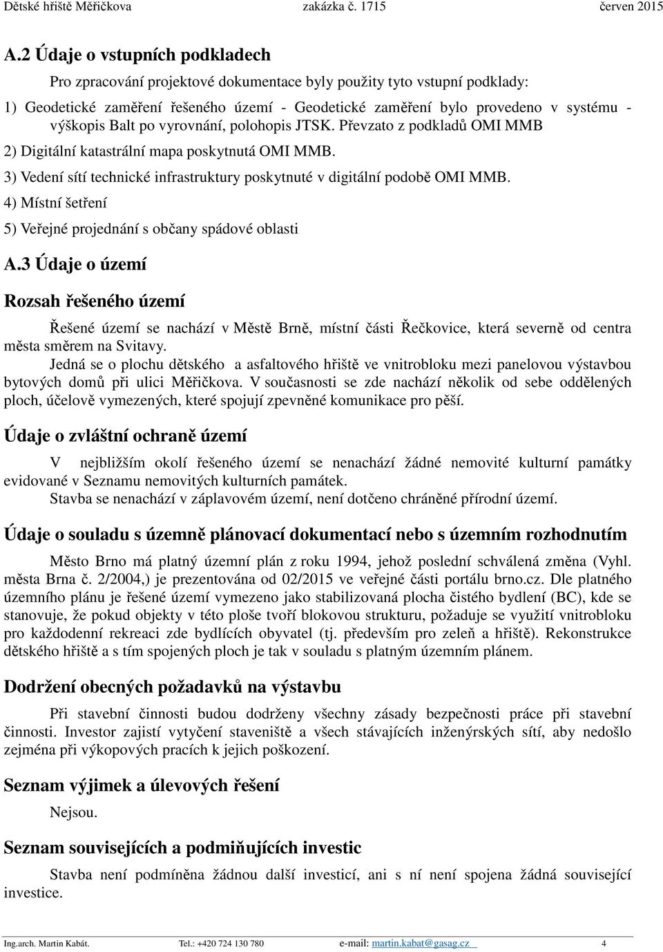 4) Místní šetření 5) Veřejné projednání s občany spádové oblasti A.