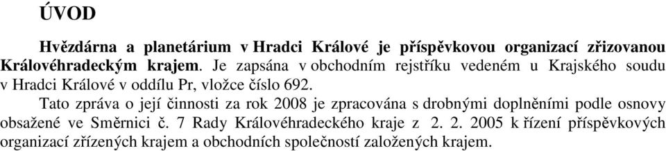 Tato zpráva o její činnosti za rok 2008 je zpracována s drobnými doplněními podle osnovy obsažené ve Směrnici č.