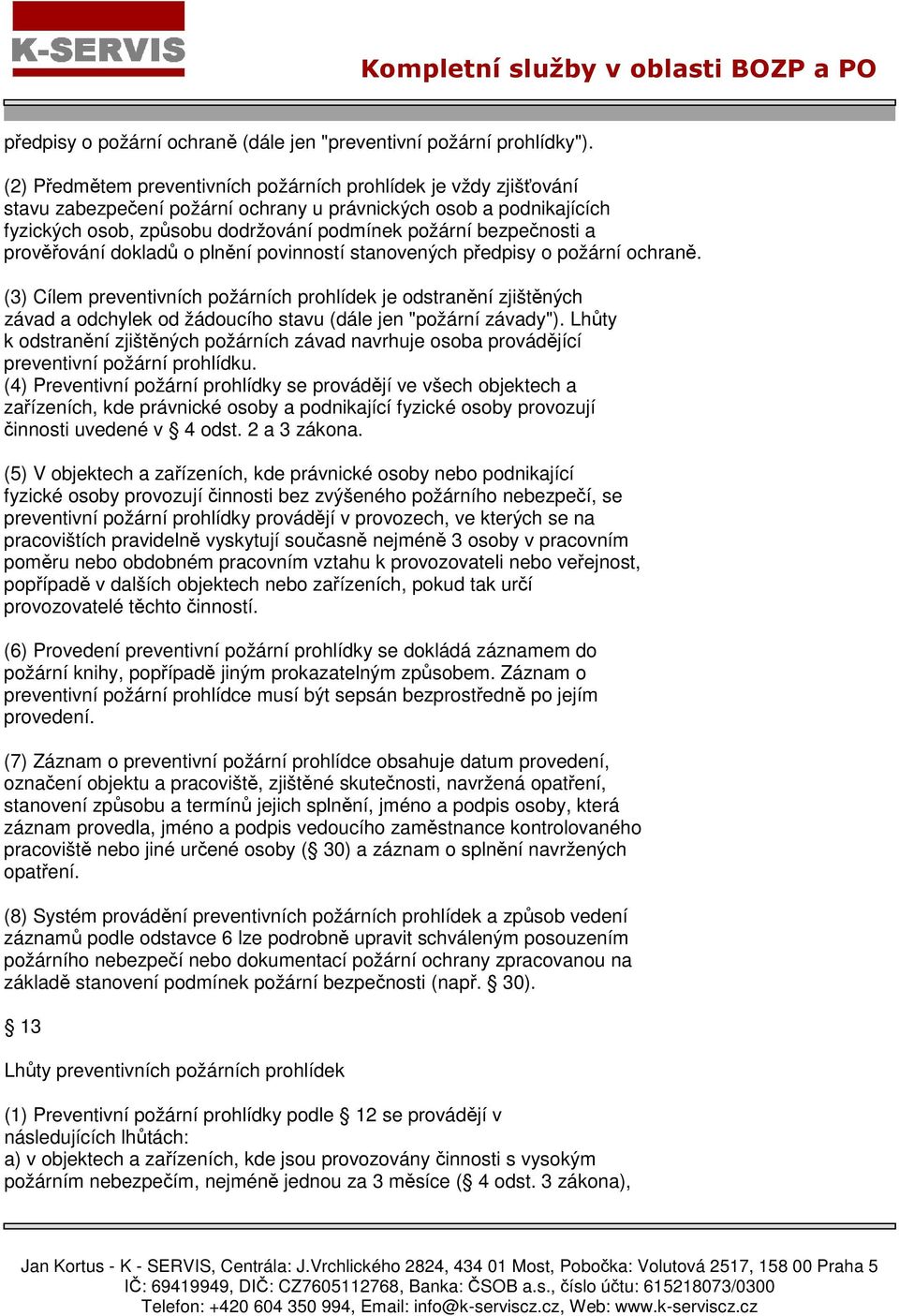 a prověřování dokladů o plnění povinností stanovených předpisy o požární ochraně.