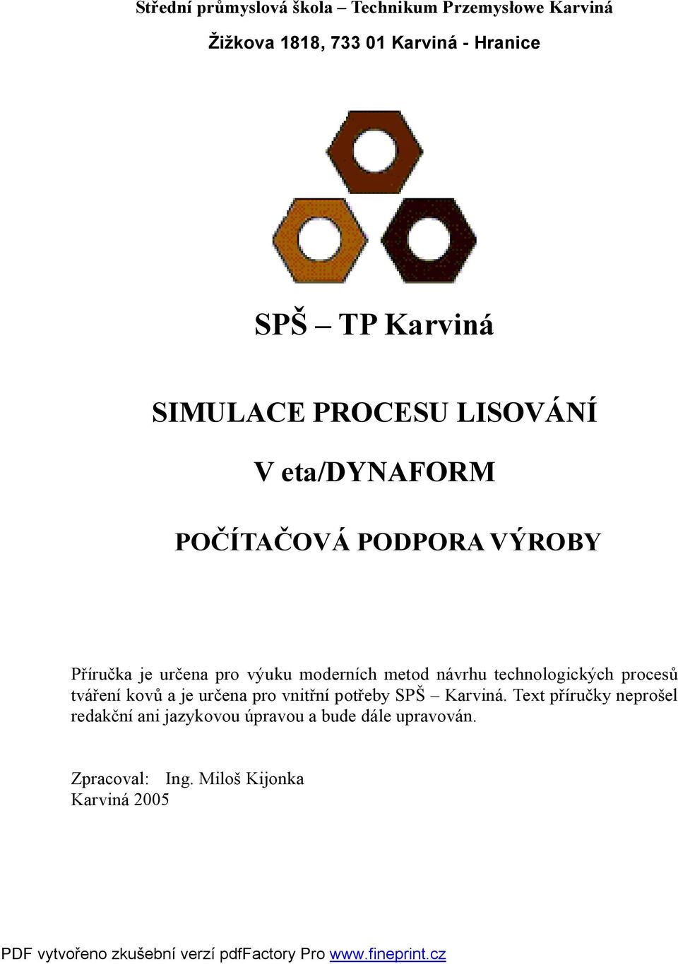 moderních metod návrhu technologických procesů tváření kovů a je určena pro vnitřní potřeby SPŠ Karviná.