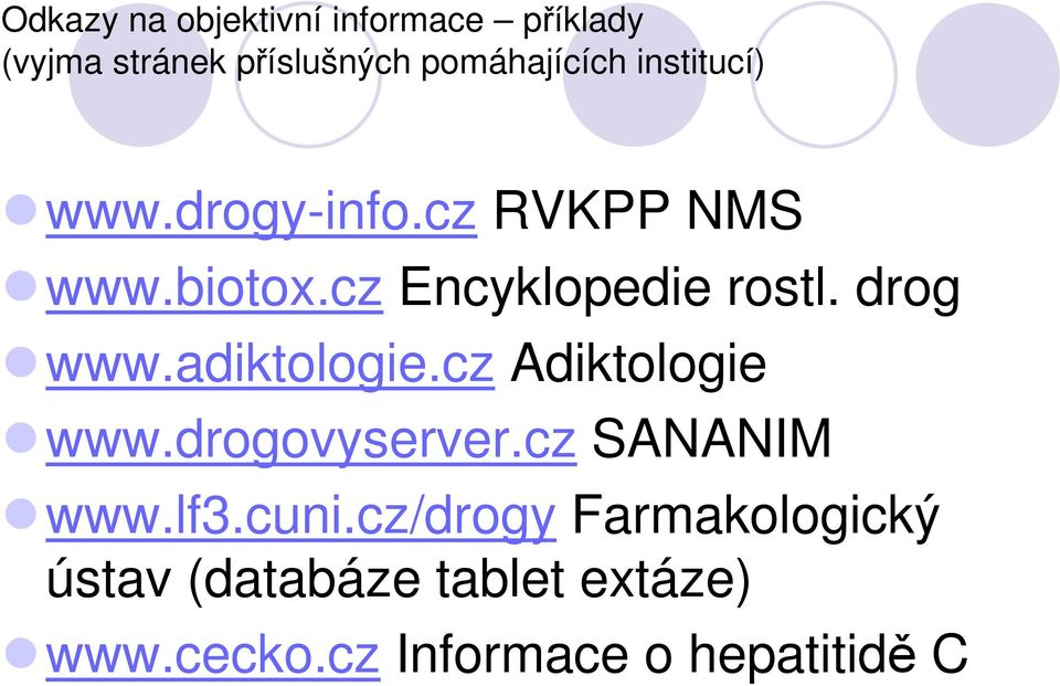 drog www.adiktologie.cz Adiktologie www.drogovyserver.cz SANANIM www.lf3.cuni.