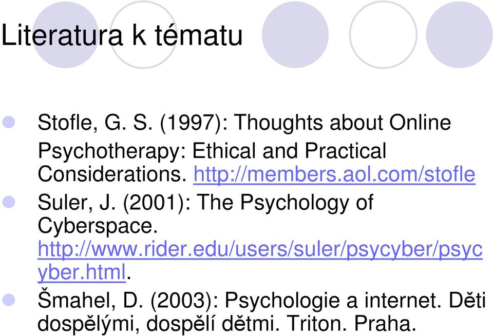 (1997): Thoughts about Online Psychotherapy: Ethical and Practical Considerations.