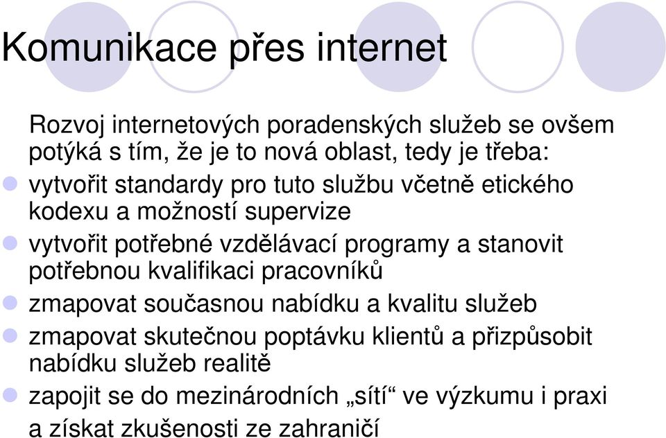 programy a stanovit potřebnou kvalifikaci pracovníků zmapovat současnou nabídku a kvalitu služeb zmapovat skutečnou