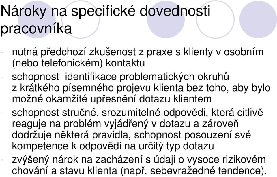 stručné, srozumitelné odpovědi, která citlivě reaguje na problém vyjádřený v dotazu a zároveň dodržuje některá pravidla, schopnost posouzení své