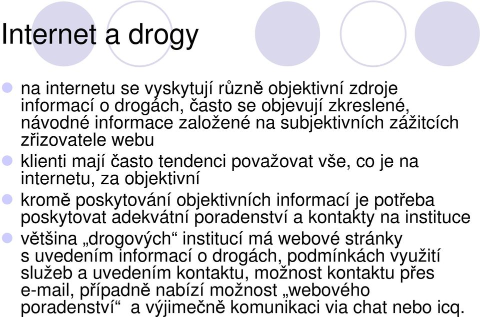 informací je potřeba poskytovat adekvátní poradenství a kontakty na instituce většina drogových institucí má webové stránky s uvedením informací o