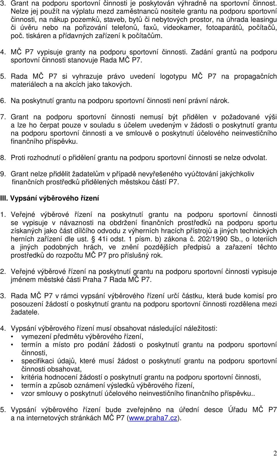 telefonů, faxů, videokamer, fotoaparátů, počítačů, poč. tiskáren a přídavných zařízení k počítačům. 4. MČ P7 vypisuje granty na podporu sportovní činnosti.