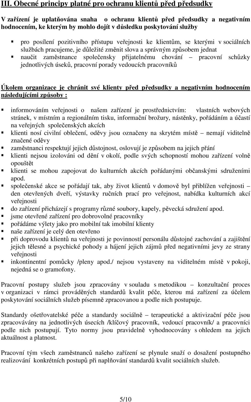 společensky přijatelnému chování pracovní schůzky jednotlivých úseků, pracovní porady vedoucích pracovníků Úkolem organizace je chránit své klienty před předsudky a negativním hodnocením