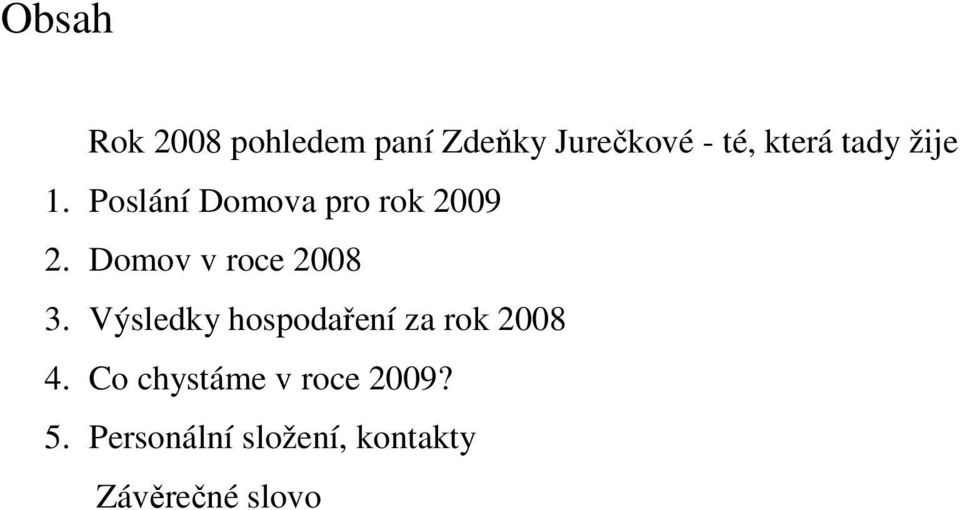 Domov v roce 2008 3. Výsledky hospodaření za rok 2008 4.