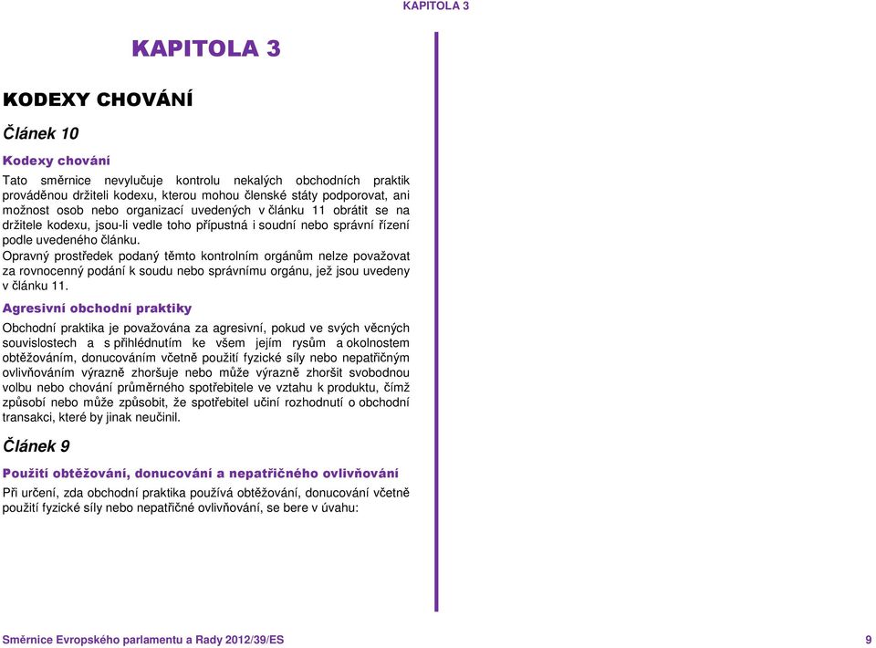 Opravný prostředek podaný těmto kontrolním orgánům nelze považovat za rovnocenný podání k soudu nebo správnímu orgánu, jež jsou uvedeny v článku 11.