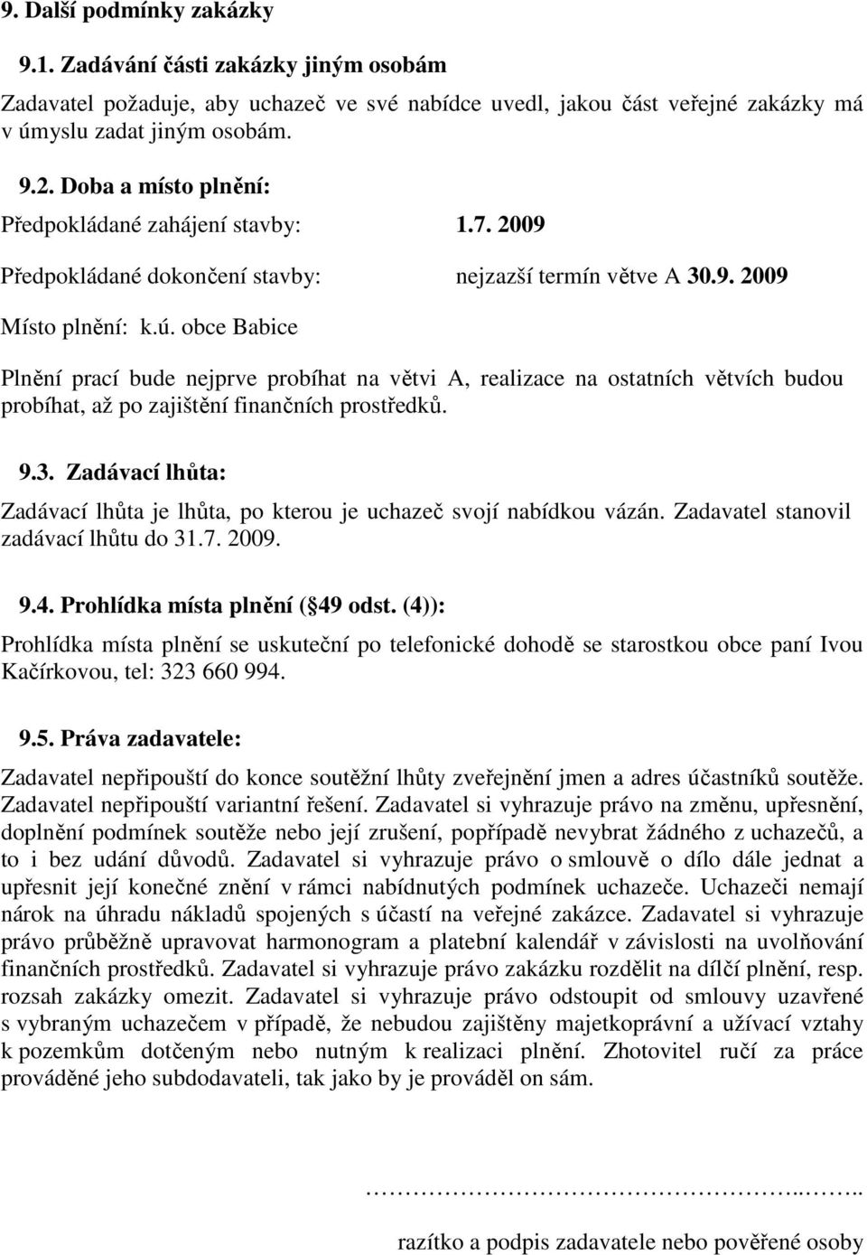 obce Babice Plnění prací bude nejprve probíhat na větvi A, realizace na ostatních větvích budou probíhat, až po zajištění finančních prostředků. 9.3.