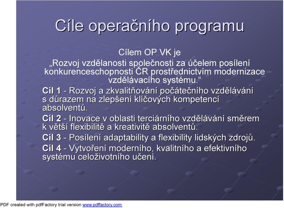 Cíl l 1 - Rozvoj a zkvalitňov ování počáte tečního vzdělávání s důrazem d na zlepšen ení klíčových kompetencí absolventů.