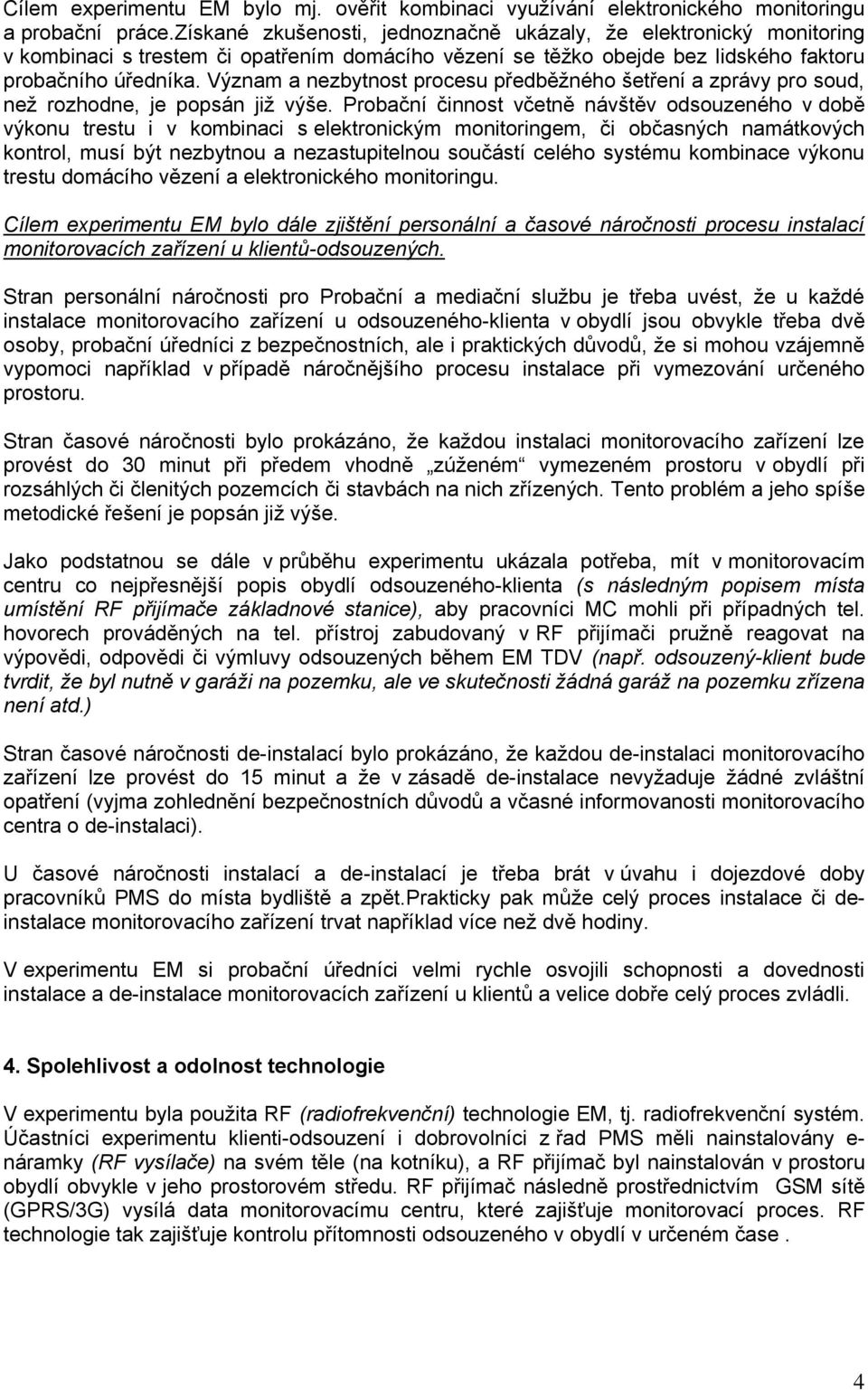 Význam a nezbytnost procesu předběžného šetření a zprávy pro soud, než rozhodne, je popsán již výše.