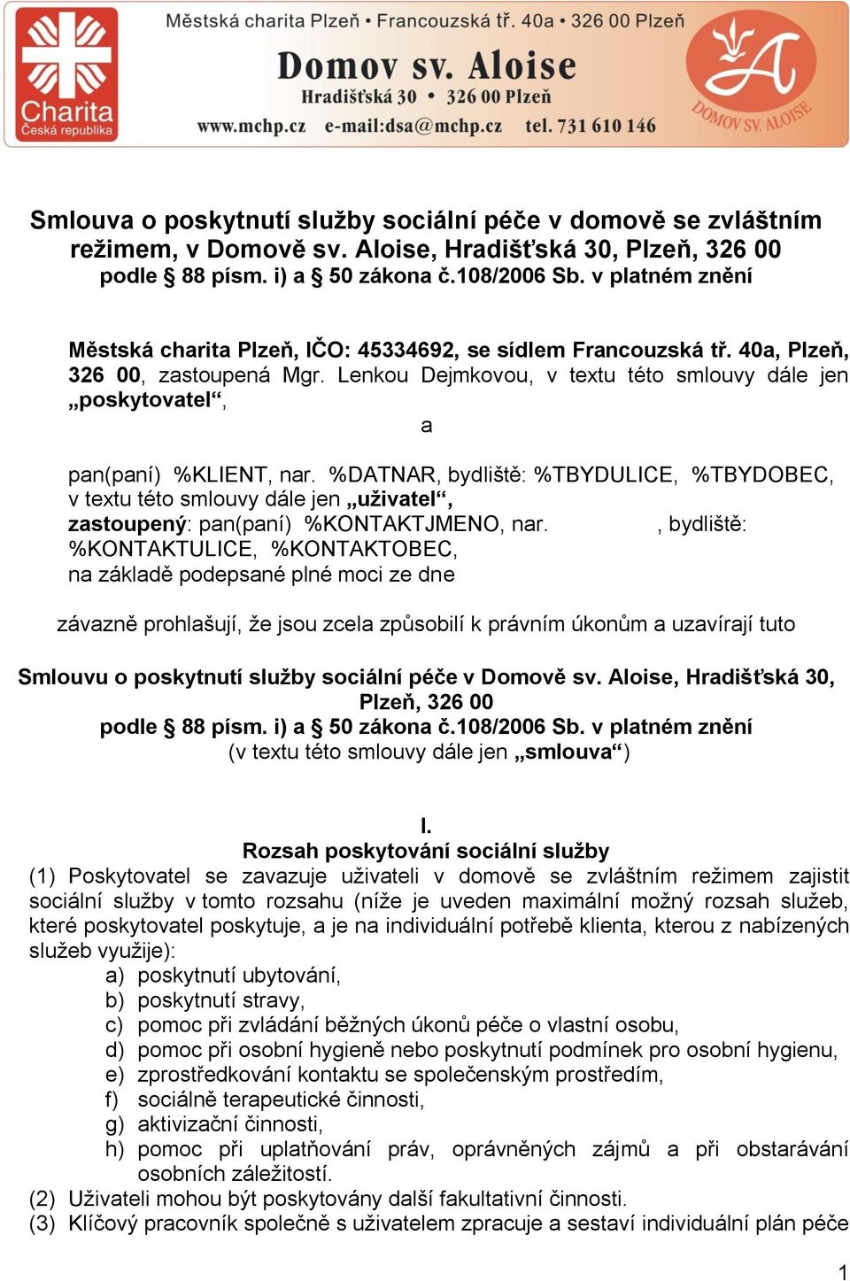 Lenkou Dejmkovou, v textu této smlouvy dále jen poskytovatel, a pan(paní) %KLIENT, nar.