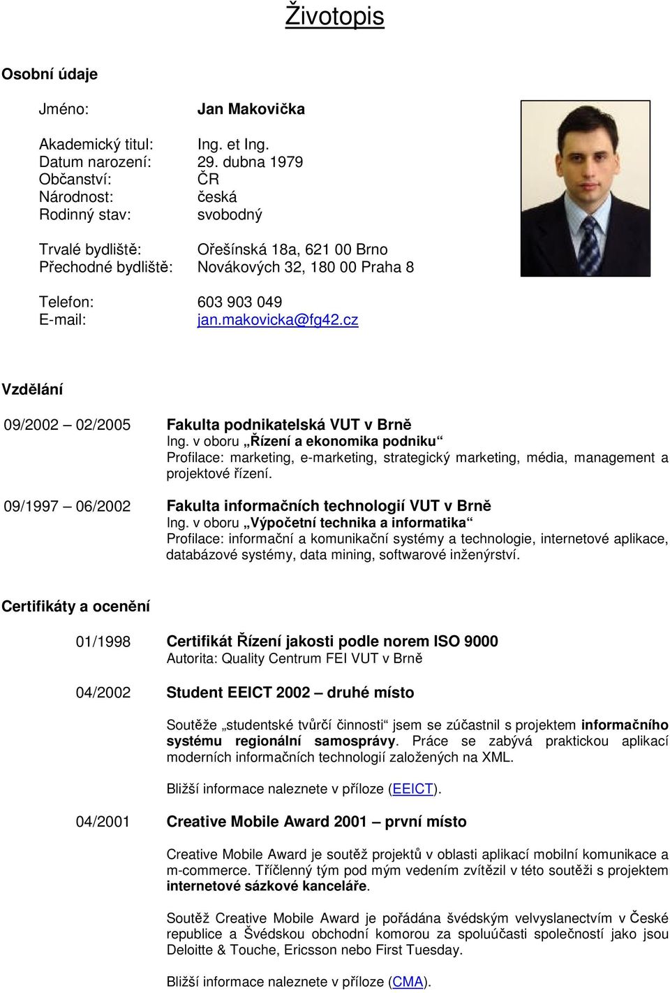 makovicka@fg42.cz Vzdělání 09/2002 02/2005 09/1997 06/2002 Fakulta podnikatelská VUT v Brně Ing.