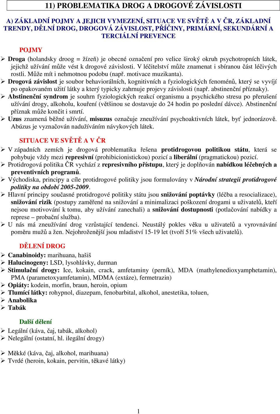 V léčitelství může znamenat i sbíranou část léčivých rostli. Může mít i nehmotnou podobu (např. motivace muzikanta).