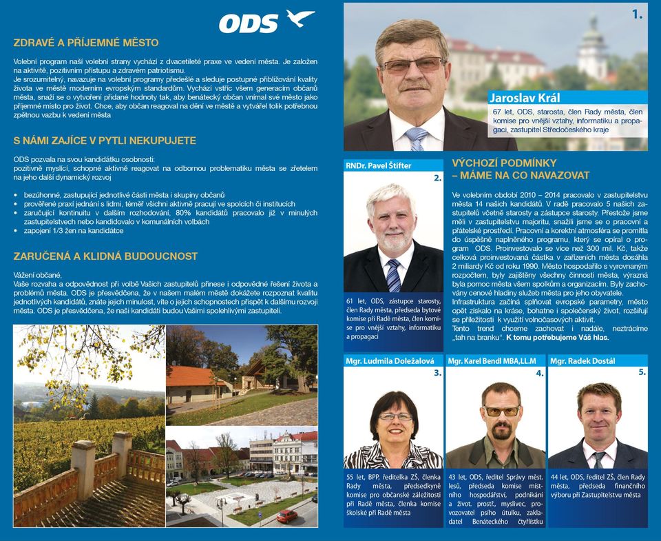 Vychází vstøíc všem generacím obèanù mìsta, snaží se o vytvoøení pøidané hodnoty tak, aby benátecký obèan vnímal své mìsto jako pøíjemné místo pro život.