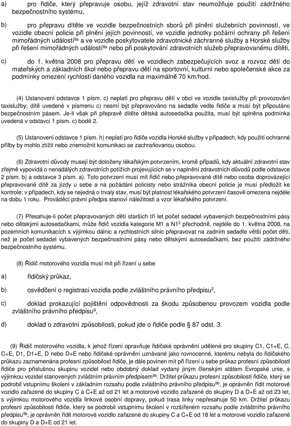 Horské služby při řešení mimořádných událostí 8a nebo při poskytování zdravotních služeb přepravovanému dítěti, c) do 1.