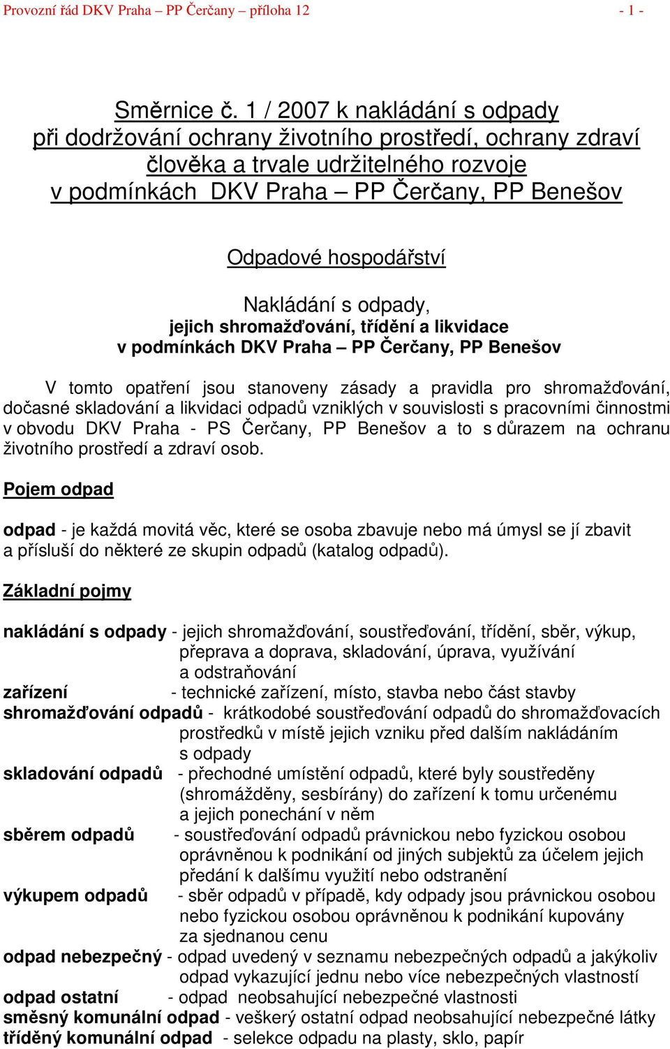 Nakládání s odpady, jejich shromažďování, třídění a likvidace v podmínkách DKV Praha PP Čerčany, PP Benešov V tomto opatření jsou stanoveny zásady a pravidla pro shromažďování, dočasné skladování a