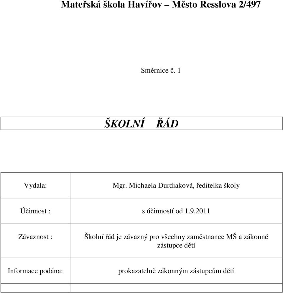 Michaela Durdiaková, ředitelka školy Účinnost : s účinností od 1.9.