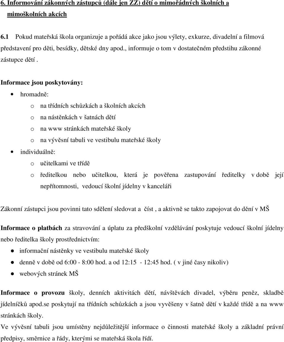 , informuje o tom v dostatečném předstihu zákonné zástupce dětí.