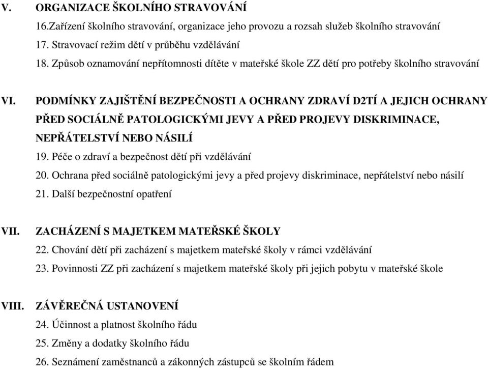 PODMÍNKY ZAJIŠTĚNÍ BEZPEČNOSTI A OCHRANY ZDRAVÍ D2TÍ A JEJICH OCHRANY PŘED SOCIÁLNĚ PATOLOGICKÝMI JEVY A PŘED PROJEVY DISKRIMINACE, NEPŘÁTELSTVÍ NEBO NÁSILÍ 19.