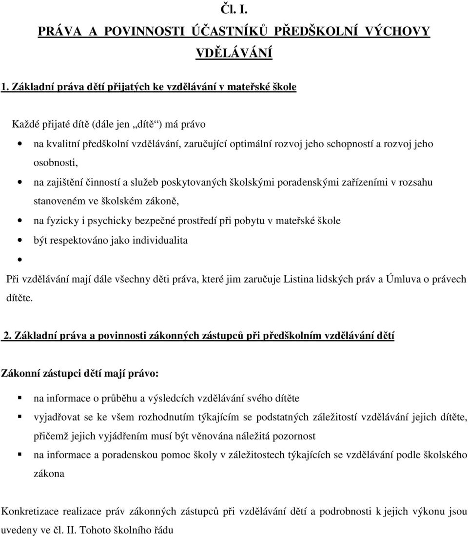 osobnosti, na zajištění činností a služeb poskytovaných školskými poradenskými zařízeními v rozsahu stanoveném ve školském zákoně, na fyzicky i psychicky bezpečné prostředí při pobytu v mateřské