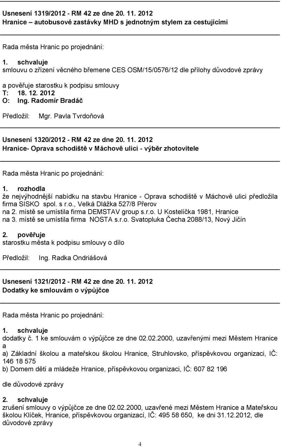 1320/2012 - RM 42 ze dne 20. 11. 2012 Hranice- Oprava schodiště v Máchově ulici - výběr zhotovitele 1.