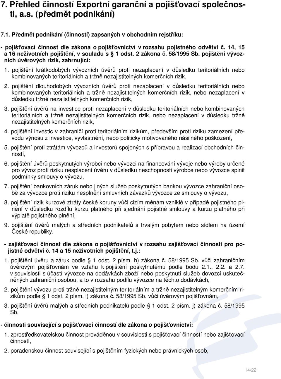 2 zákona č. 58/1995 Sb. pojištění vývozních úvěrových rizik, zahrnující: 1.