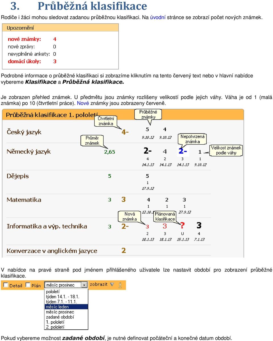 Je zobrazen přehled známek. U předmětu jsou známky rozlišeny velikostí podle jejich váhy. Váha je od 1 (malá známka) po 10 (čtvrtletní práce).