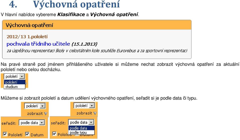 výchovná opatření za aktuální pololetí nebo celou docházku.