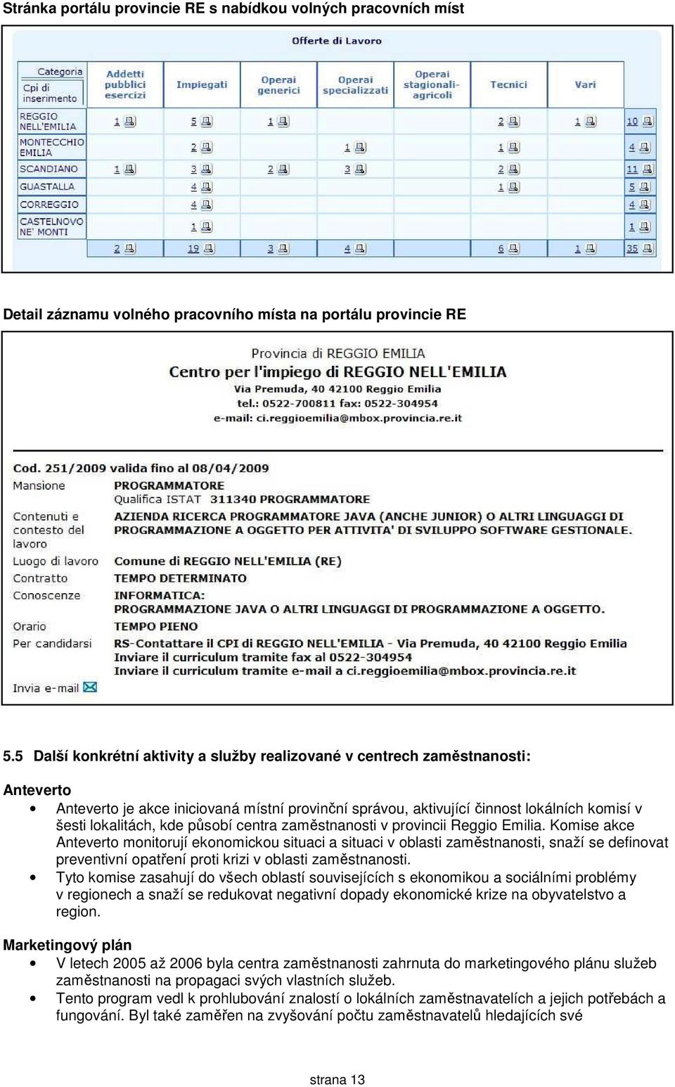 působí centra zaměstnanosti v provincii Reggio Emilia.