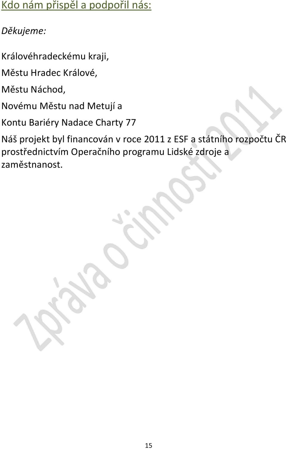 Nadace Charty 77 Náš projekt byl financován v roce 2011 z ESF a státního