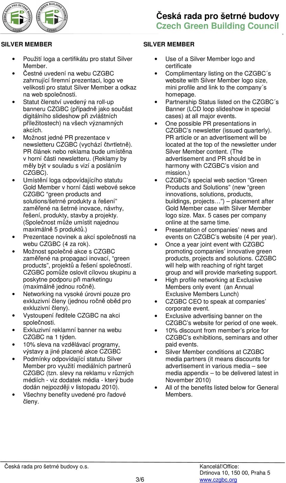 Možnost jedné PR prezentace v newsletteru CZGBC (vychází čtvrtletně). PR článek nebo reklama bude umístěna v horní části newsletteru. (Reklamy by měly být v souladu s vizí a posláním CZGBC).