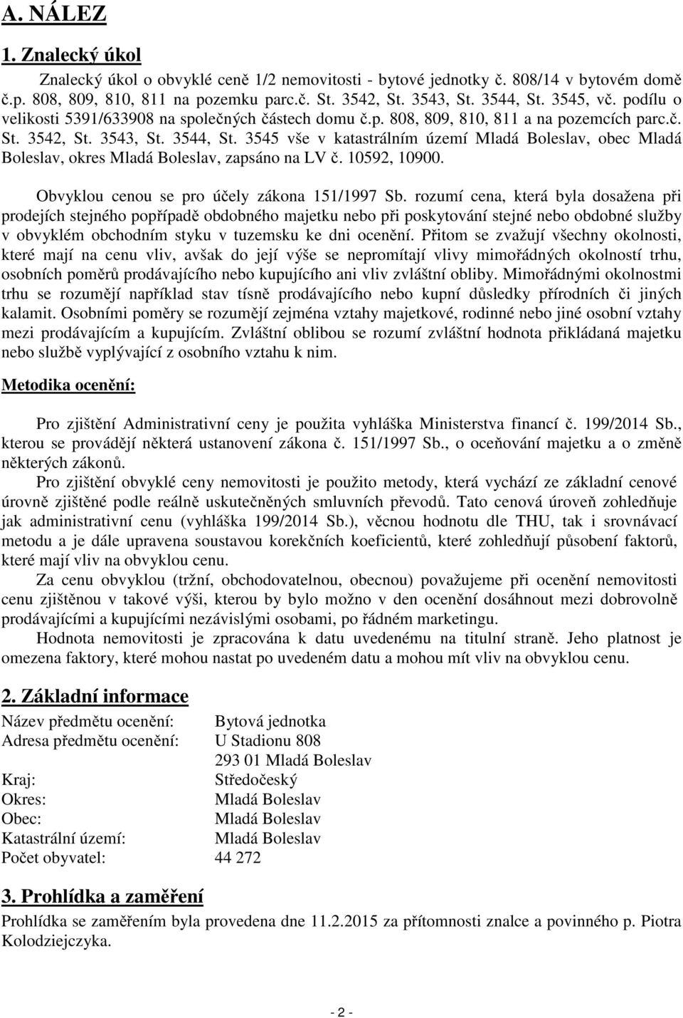 3545 vše v katastrálním území Mladá Boleslav, obec Mladá Boleslav, okres Mladá Boleslav, zapsáno na LV č. 10592, 10900. Obvyklou cenou se pro účely zákona 151/1997 Sb.