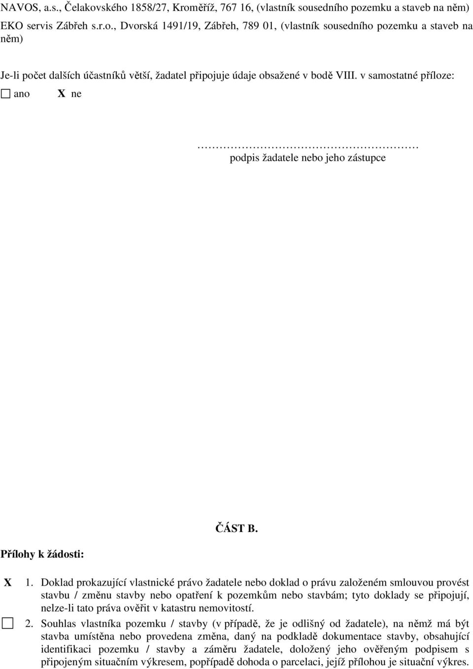 Doklad prokazující vlastnické právo žadatele nebo doklad o právu založeném smlouvou provést stavbu / změnu stavby nebo opatření k pozemkům nebo stavbám; tyto doklady se připojují, nelze-li tato práva