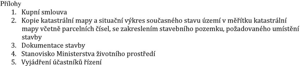 katastrální mapy včetně parcelních čísel, se zakreslením stavebního pozemku,