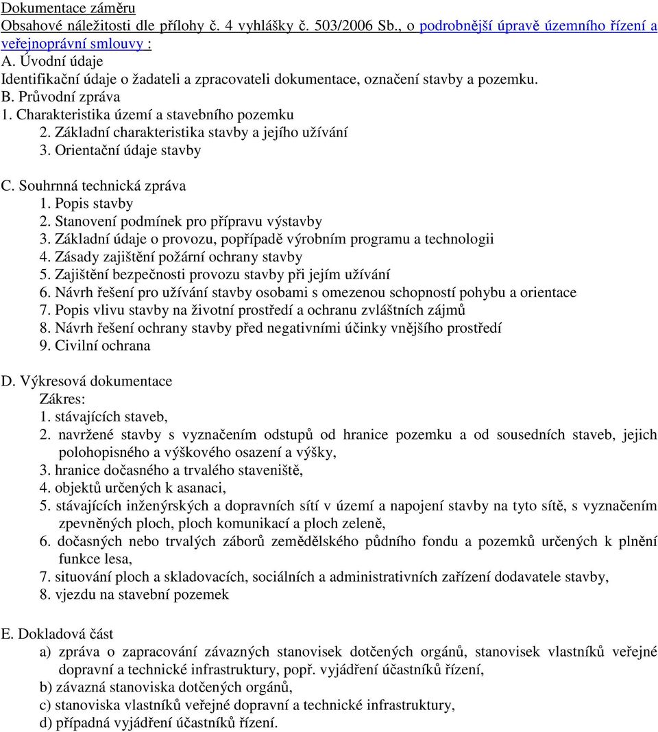 Základní charakteristika stavby a jejího užívání 3. Orientační údaje stavby C. Souhrnná technická zpráva 1. Popis stavby 2. Stanovení podmínek pro přípravu výstavby 3.