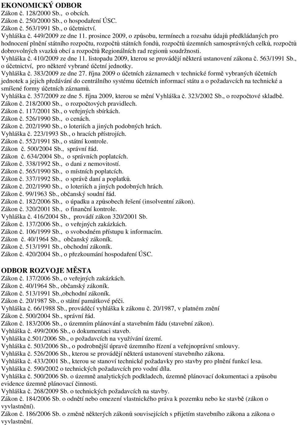 obcí a rozpočtů Regionálních rad regionů soudržnosti. Vyhláška č. 410/2009 ze dne 11. listopadu 2009, kterou se provádějí některá ustanovení zákona č. 563/1991 Sb.