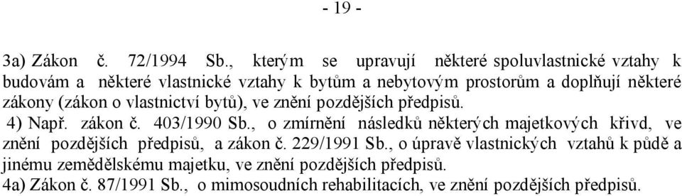 některé zákony (zákon o vlastnictví bytů), ve znění pozdějších předpisů. 4) Např. zákon č. 403/1990 Sb.