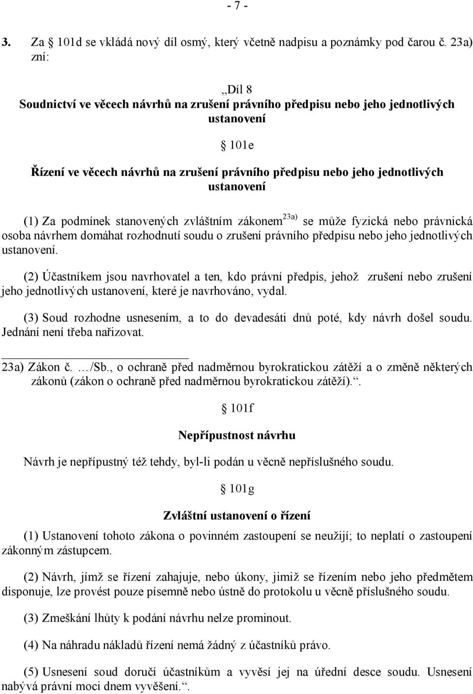 (1) Za podmínek stanovených zvláštním zákonem 23a) se může fyzická nebo právnická osoba návrhem domáhat rozhodnutí soudu o zrušení právního předpisu nebo jeho jednotlivých ustanovení.