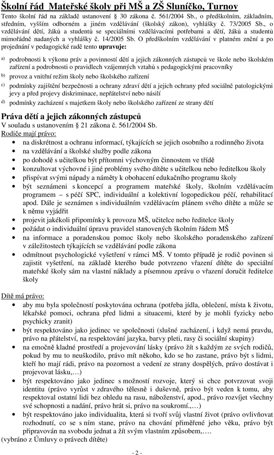 , o vzdělávání dětí, žáků a studentů se speciálními vzdělávacími potřebami a dětí, žáků a studentů mimořádně nadaných a vyhlášky č. 14/2005 Sb.