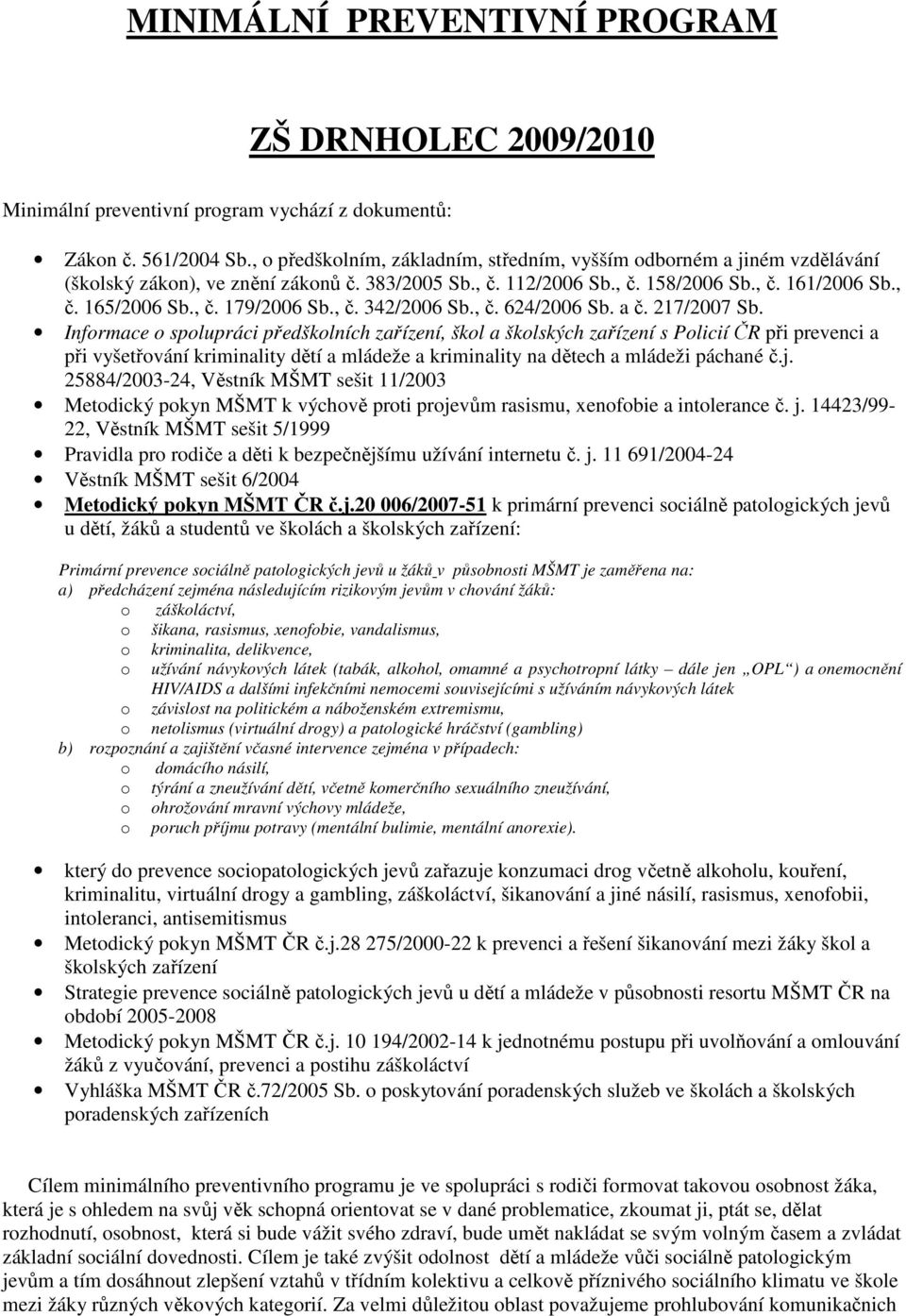 , č. 342/2006 Sb., č. 624/2006 Sb. a č. 217/2007 Sb.